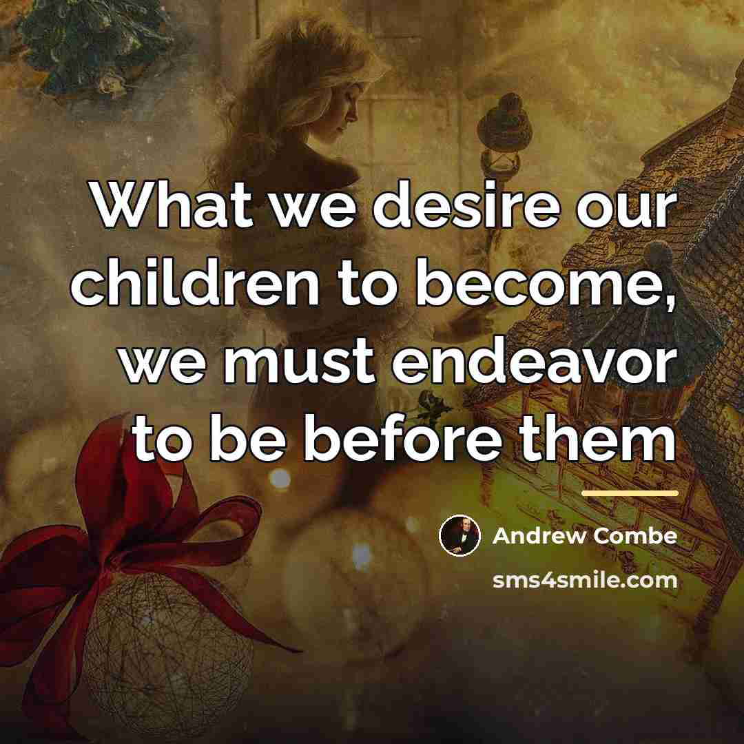 “What we desire our children to become, we must endeavor…” quote by Andrew Combe