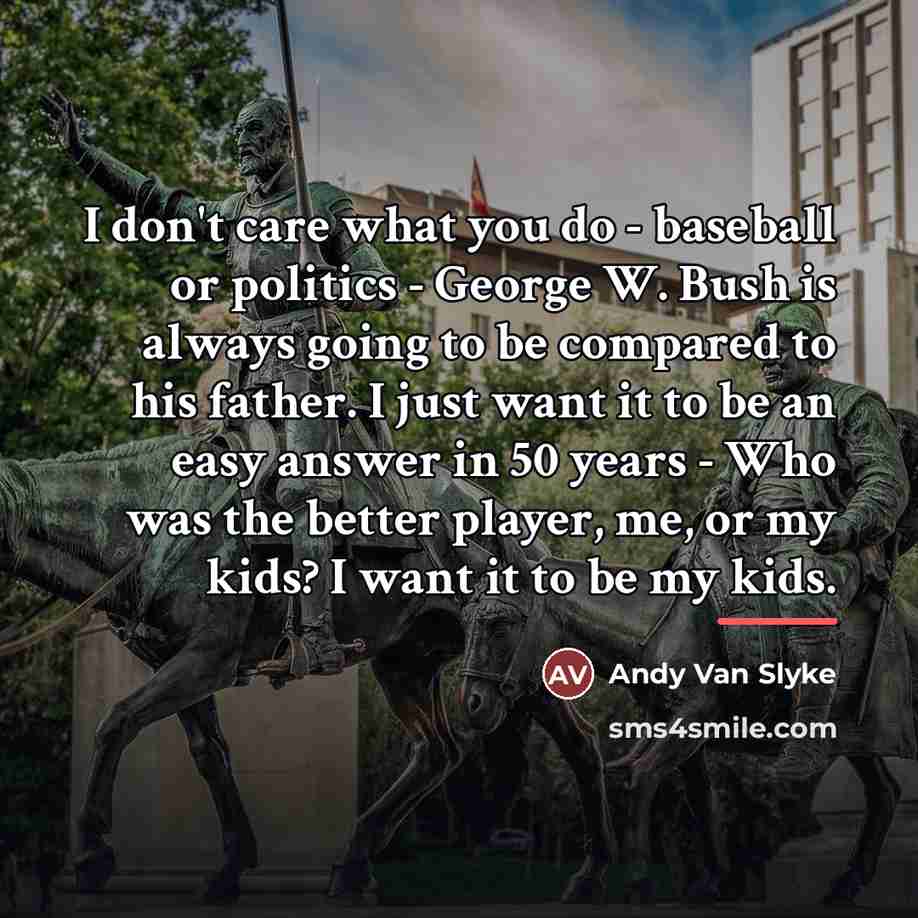 “I don't care what you do - baseball or politics…” quote by Andy Van Slyke