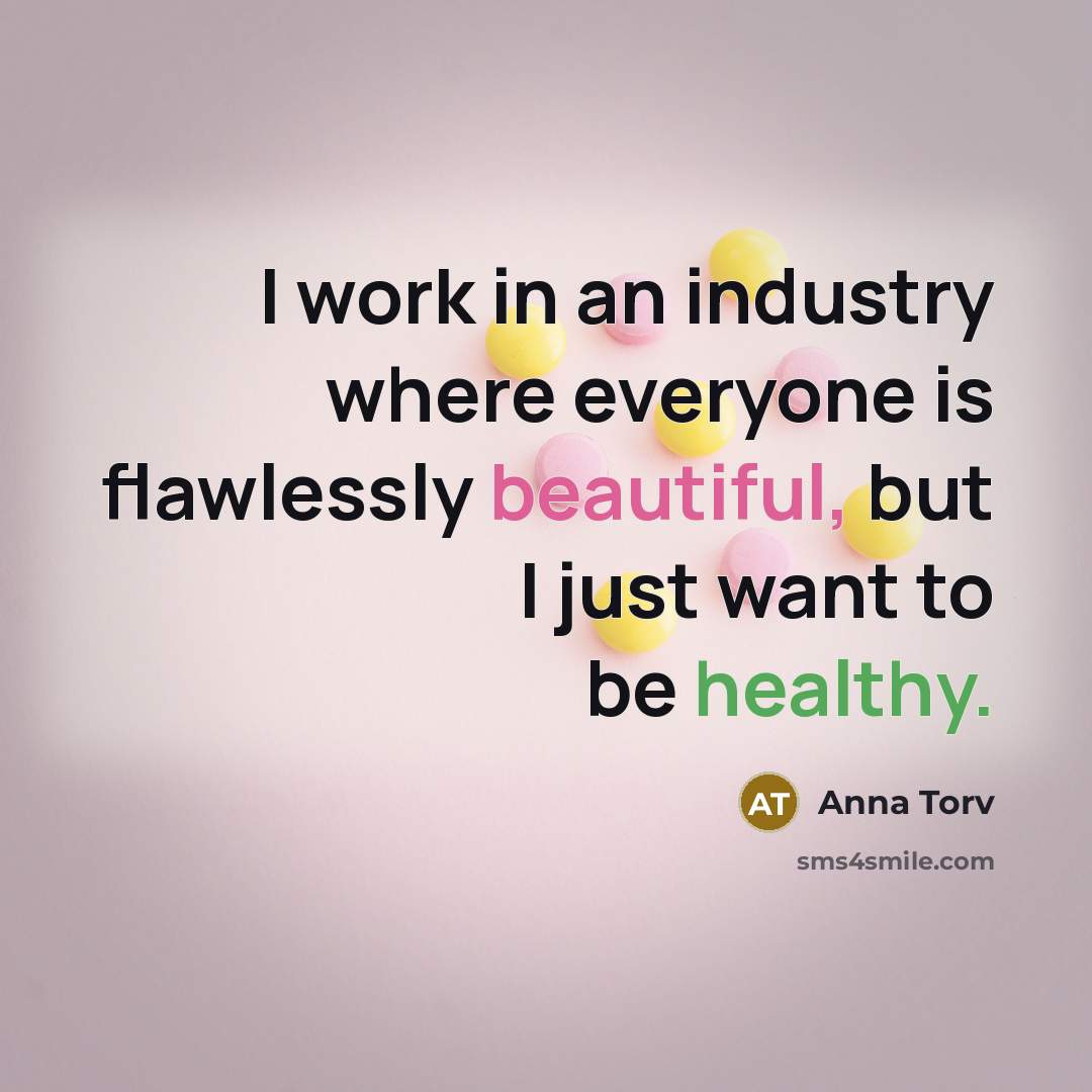 “I work in an industry where everyone is flawlessly beautiful,…” quote by Anna Torv