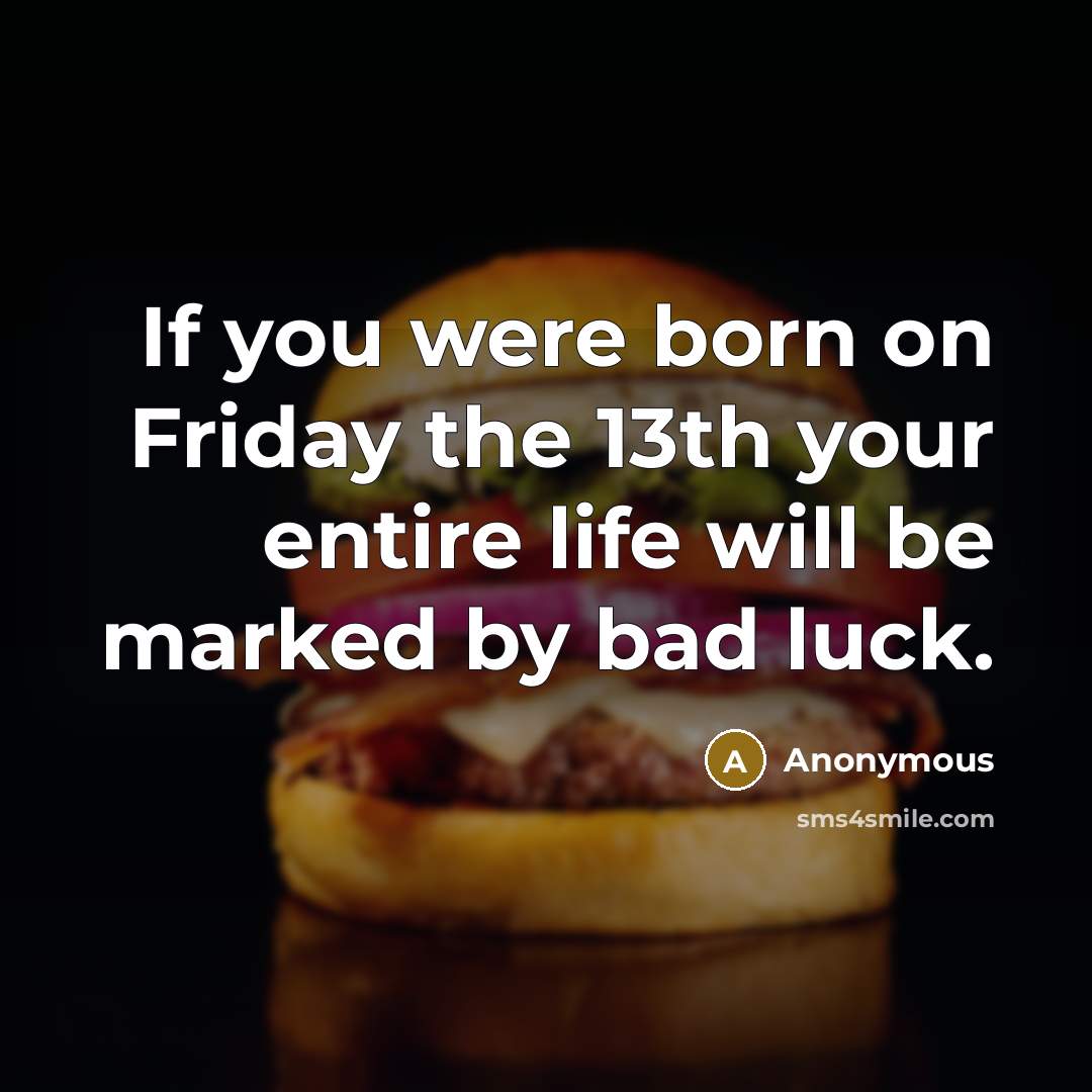 “If you were born on Friday the 13th your entire…” quote by Anonymous