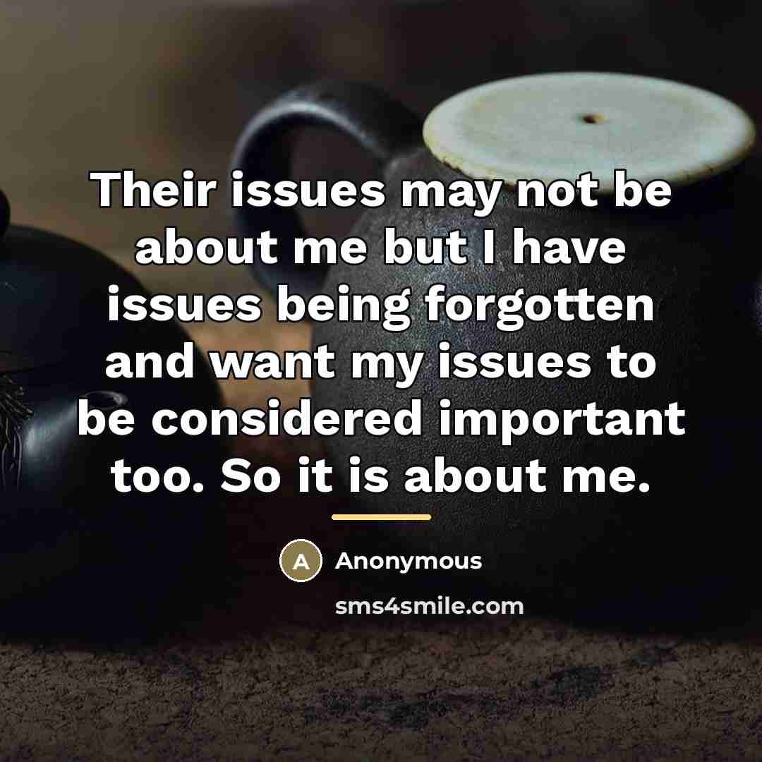 “Their issues may not be about me but I have…” quote by Anonymous