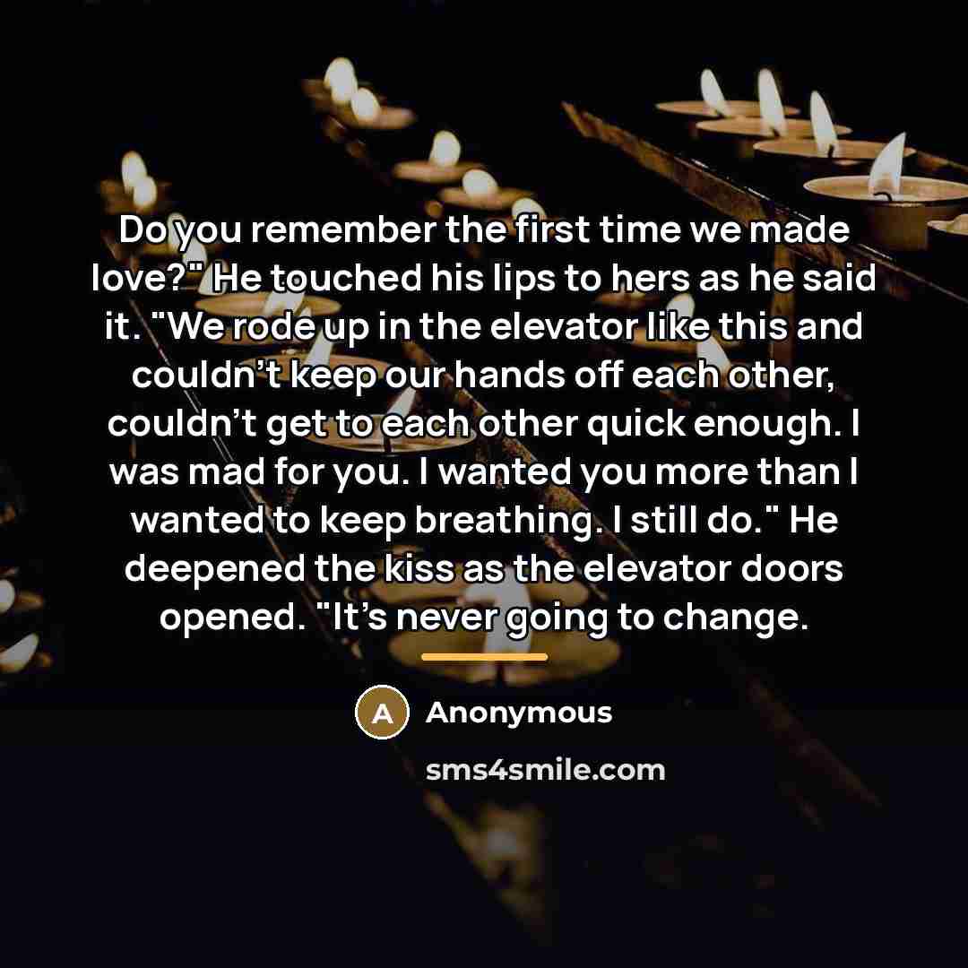 “Do you remember the first time we made love?" He…” quote by Anonymous