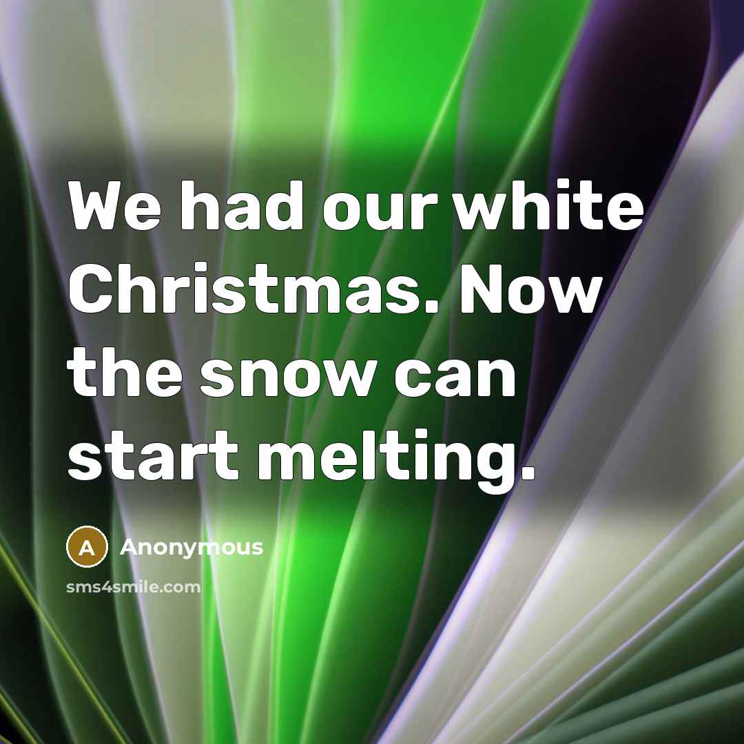“We had our white Christmas. Now the snow can start…” quote by Anonymous