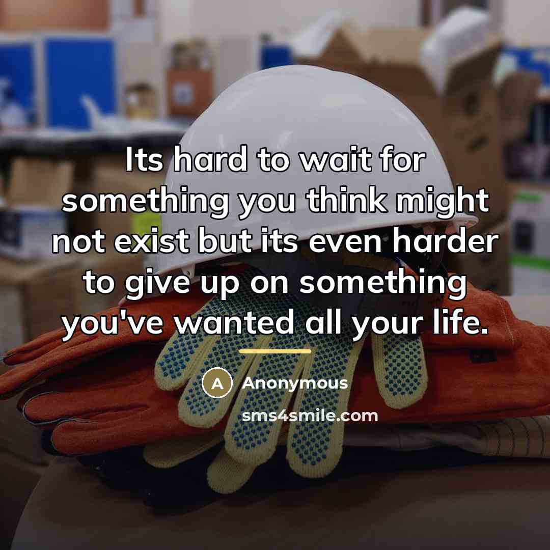 “Its hard to wait for something you think might not…” quote by Anonymous