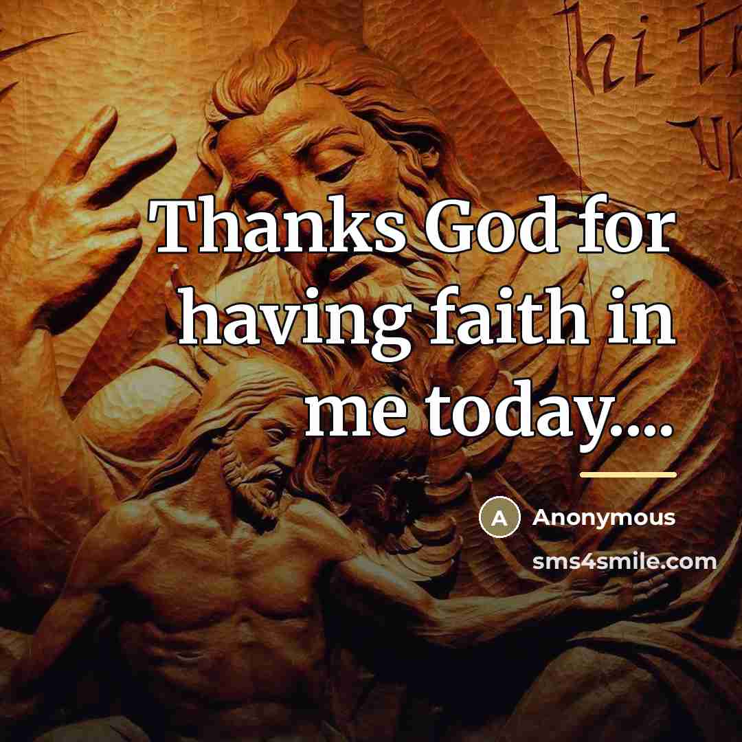 “Thanks God for having faith in me today....…” quote by Anonymous