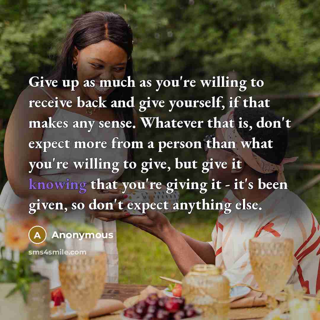 “Give up as much as you're willing to receive back…” quote by Anonymous