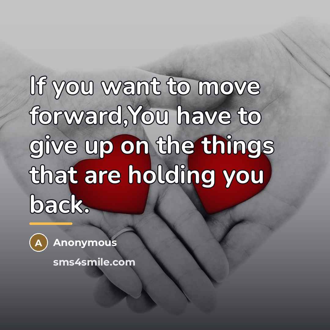 “If you want to move forward,You have to give up…” quote by Anonymous