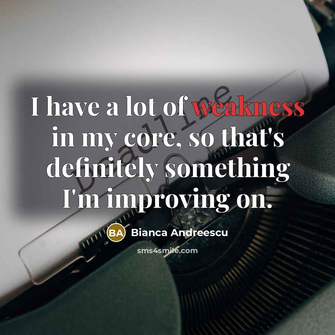 “I have a lot of weakness in my core, so…” quote by Bianca Andreescu