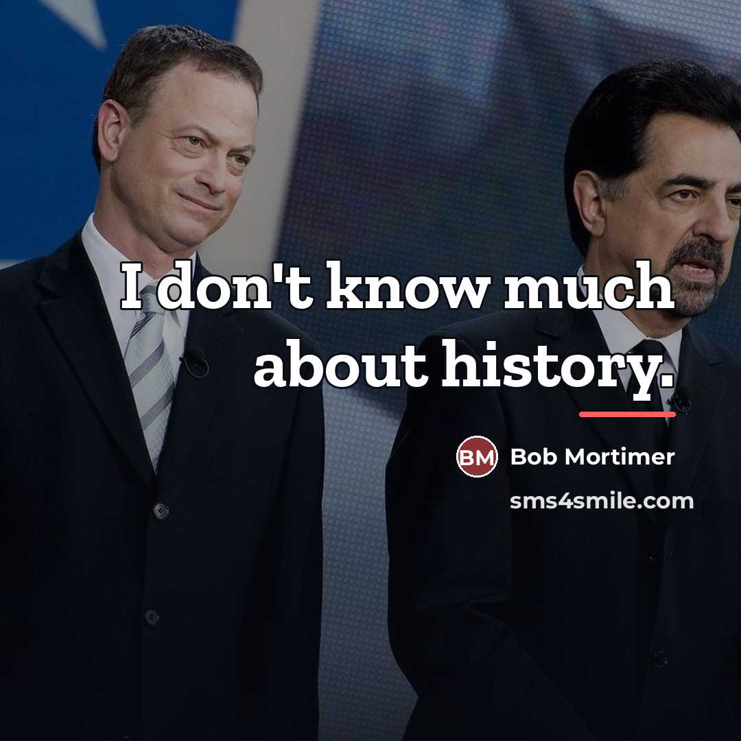 “I don't know much about history.…” quote by Bob Mortimer