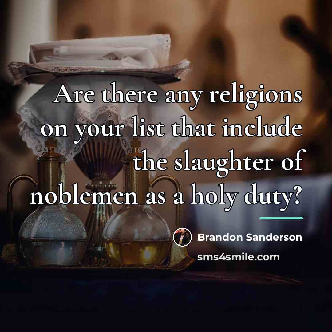 “Are there any religions on your list that include the…” quote by Brandon Sanderson