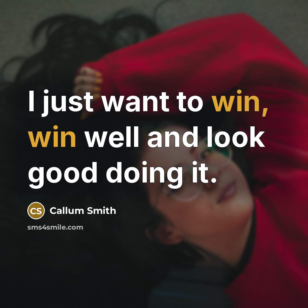 “I just want to win, win well and look good…” quote by Callum Smith