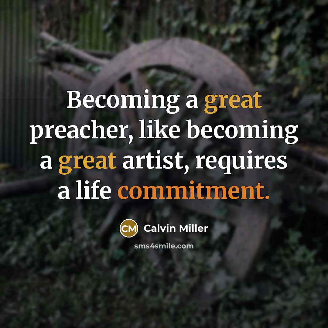 “Becoming a great preacher, like becoming a great artist, requires…” quote by Calvin Miller