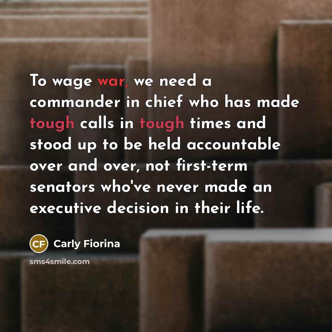 “To wage war, we need a commander in chief who…” quote by Carly Fiorina