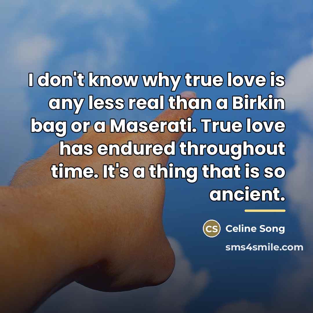 “I don't know why true love is any less real…” quote by Celine Song