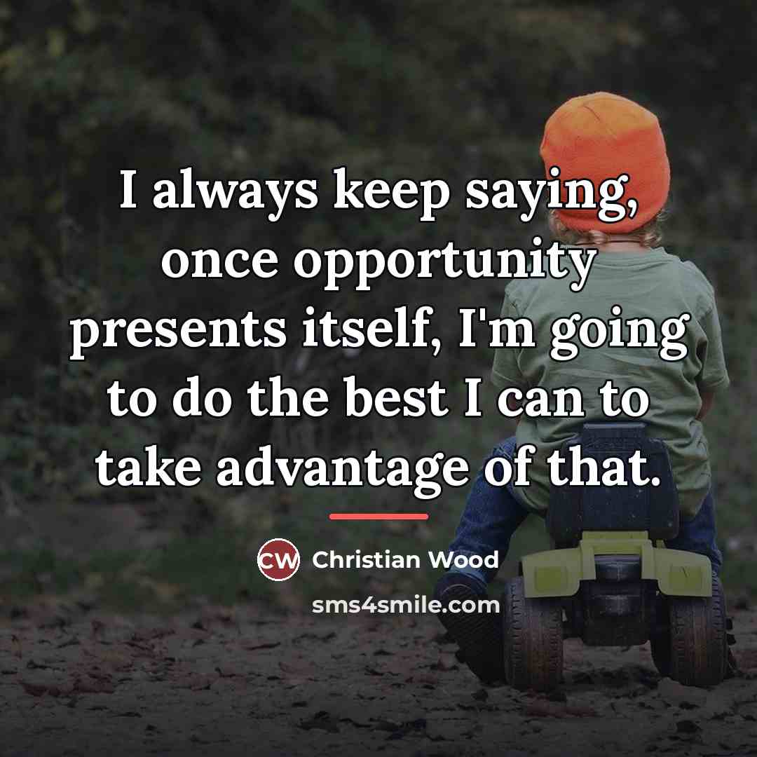 “I always keep saying, once opportunity presents itself, I'm going…” quote by Christian Wood