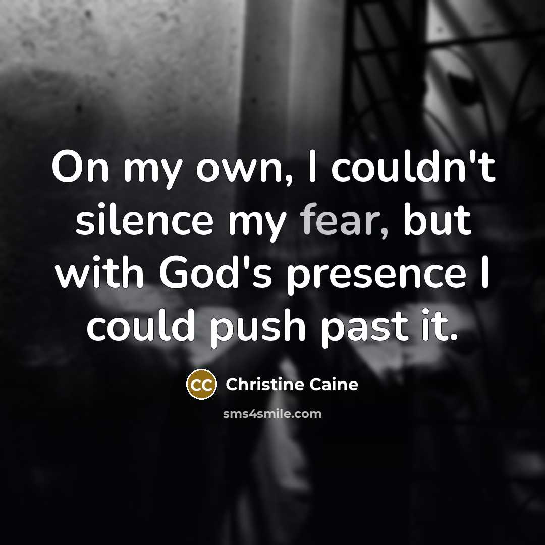 “On my own, I couldn't silence my fear, but with…” quote by Christine Caine