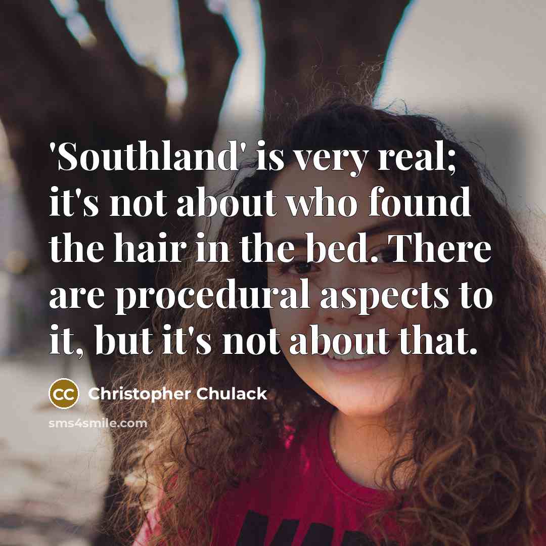 “'Southland' is very real; it's not about who found the…” quote by Christopher Chulack