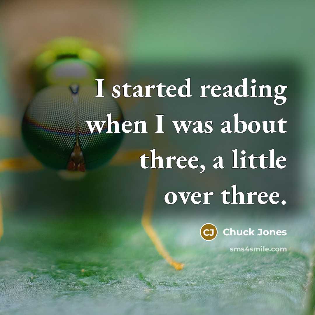 “I started reading when I was about three, a little over three.” quote by Chuck Jones