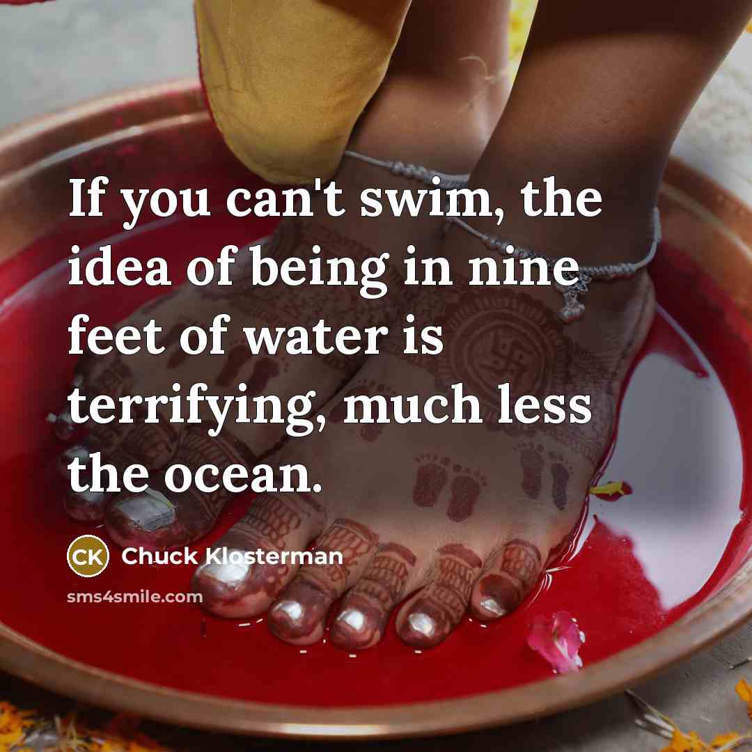 “If you can't swim, the idea of being in nine…” quote by Chuck Klosterman