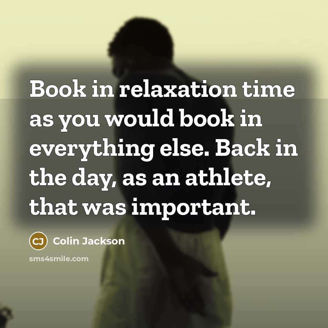“Book in relaxation time as you would book in everything…” quote by Colin Jackson