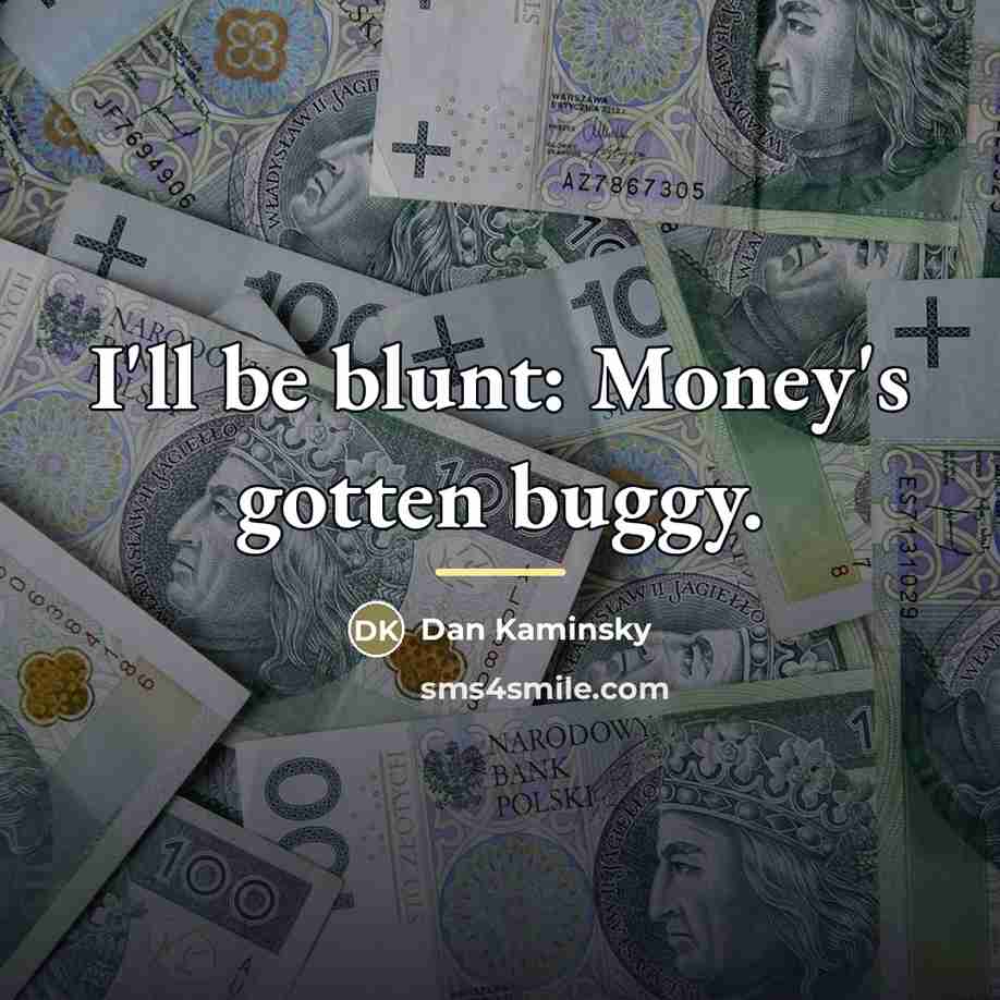 “I'll be blunt: Money's gotten buggy.…” quote by Dan Kaminsky