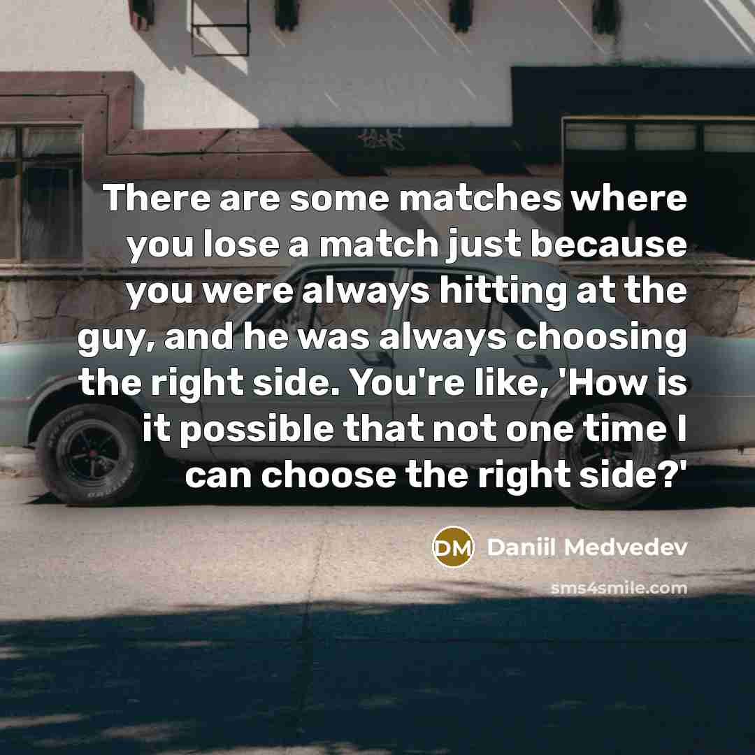 “There are some matches where you lose a match just…” quote by Daniil Medvedev