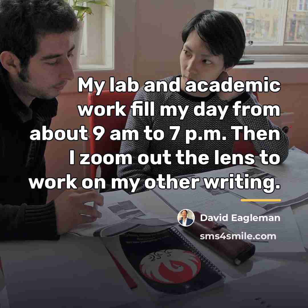 “My lab and academic work fill my day from about…” quote by David Eagleman