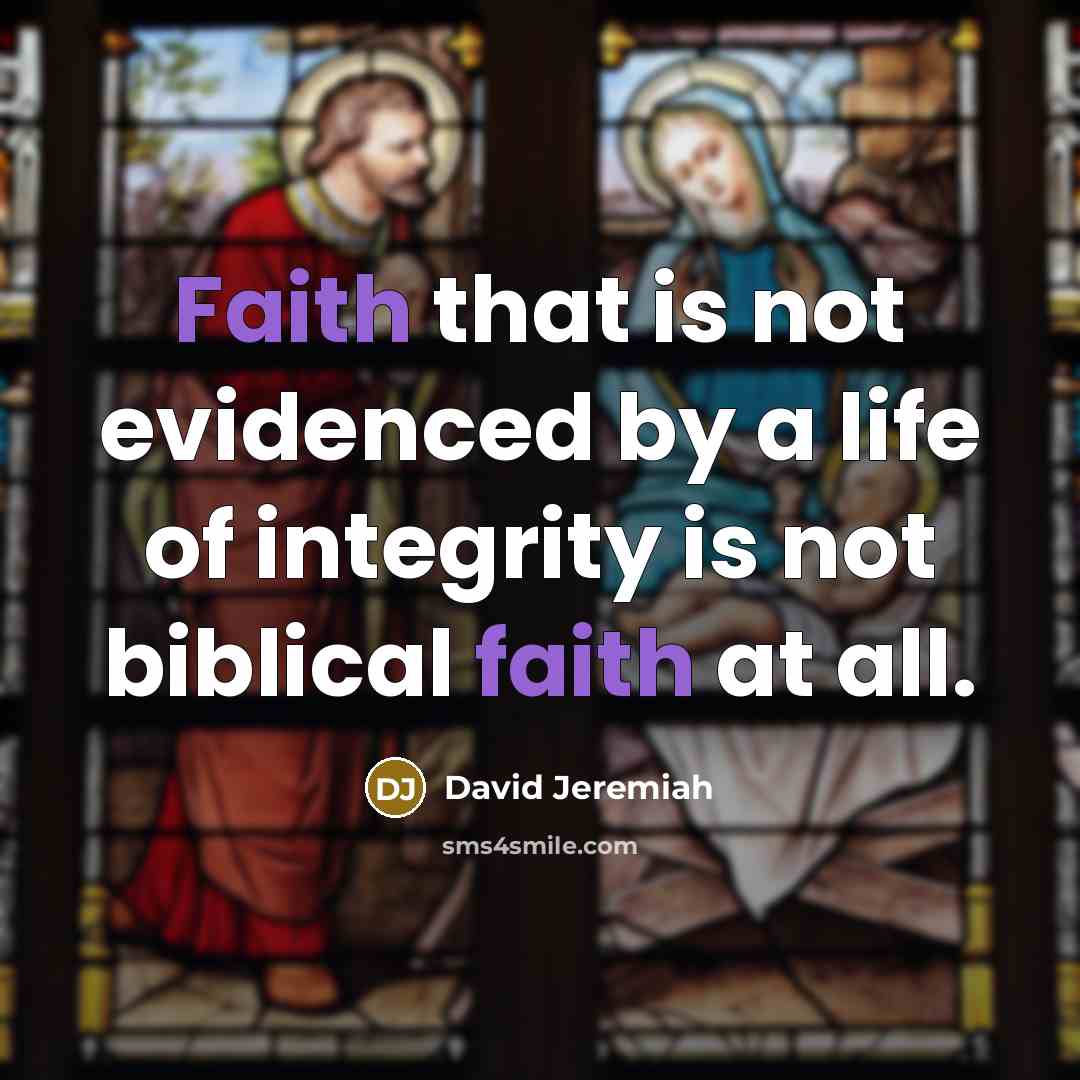 “Faith that is not evidenced by a life of integrity…” quote by David Jeremiah