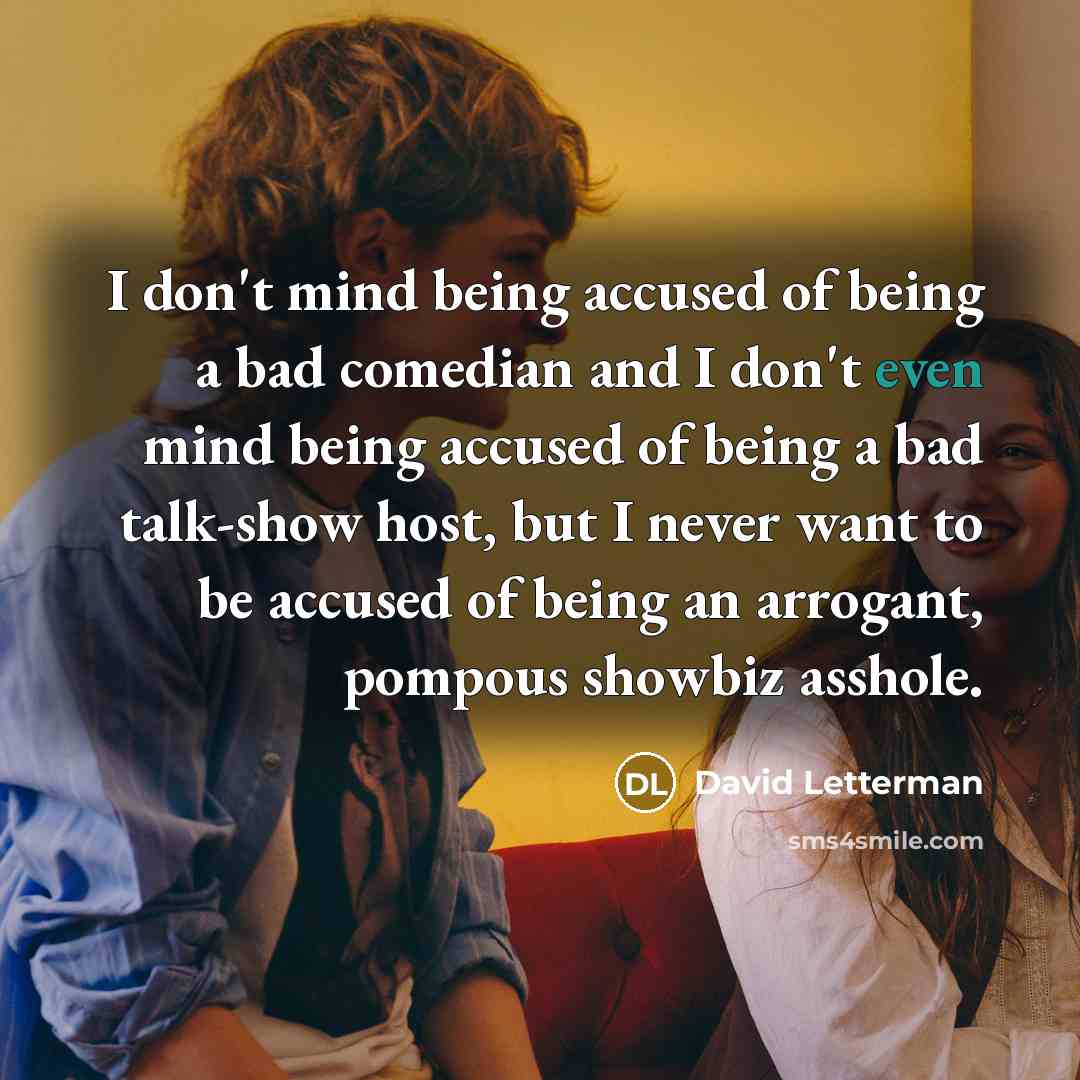 “I don't mind being accused of being a bad comedian…” quote by David Letterman