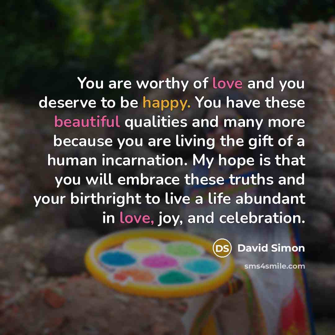 “You are worthy of love and you deserve to be…” quote by David Simon