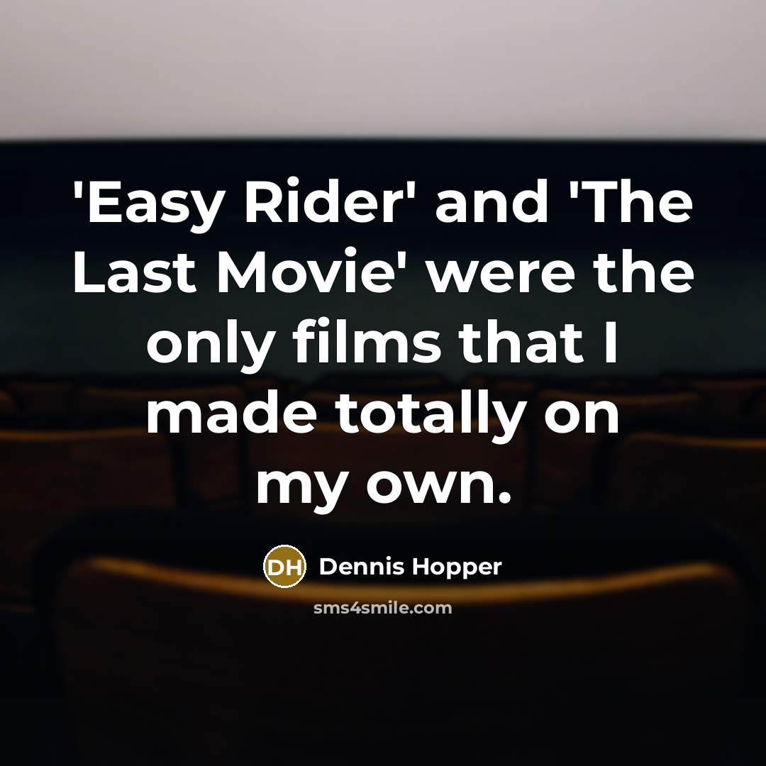 “'Easy Rider' and 'The Last Movie' were the only films…” quote by Dennis Hopper