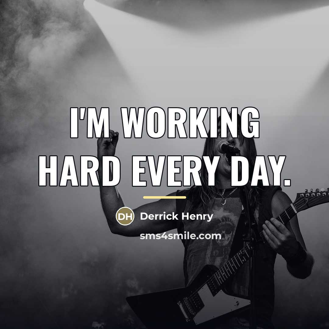 “I'm working hard every day.…” quote by Derrick Henry