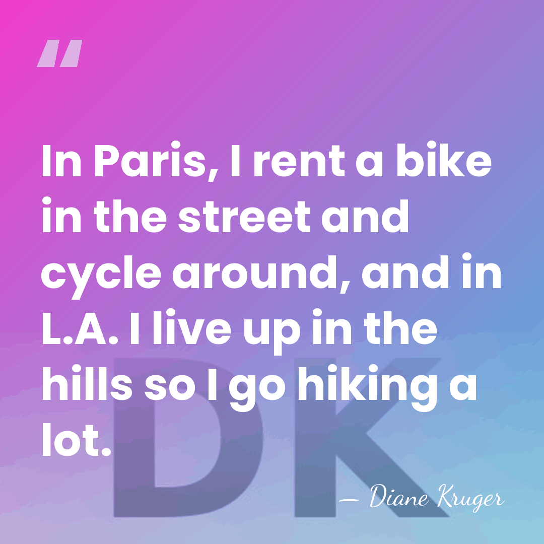 In Paris, I rent a bike in the street and cycle around,&hellip; - Diane Kruger