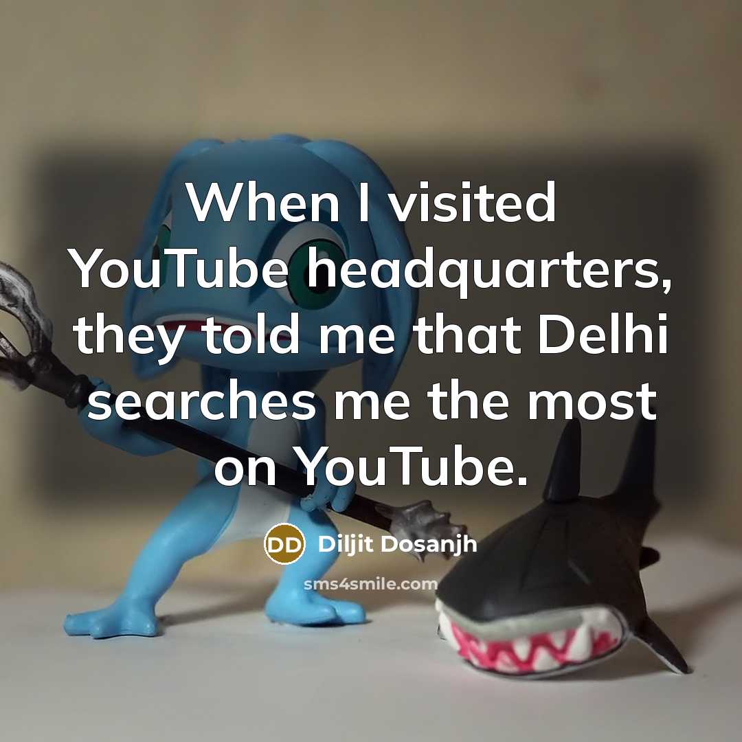 “When I visited YouTube headquarters, they told me that Delhi…” quote by Diljit Dosanjh