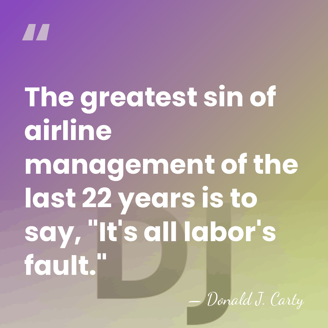 The greatest sin of airline management of the last 22 years is&hellip; - Donald J. Carty