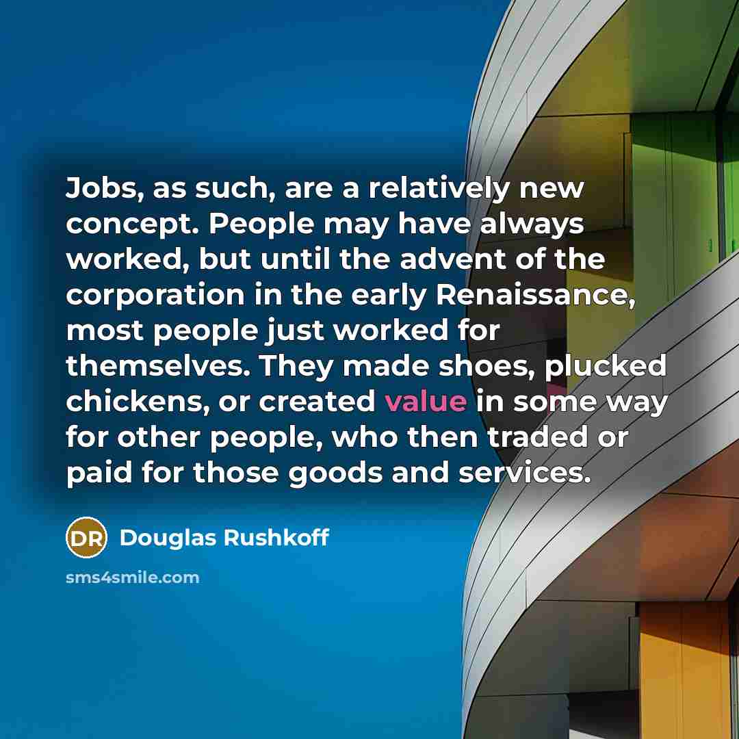“Jobs, as such, are a relatively new concept. People may…” quote by Douglas Rushkoff