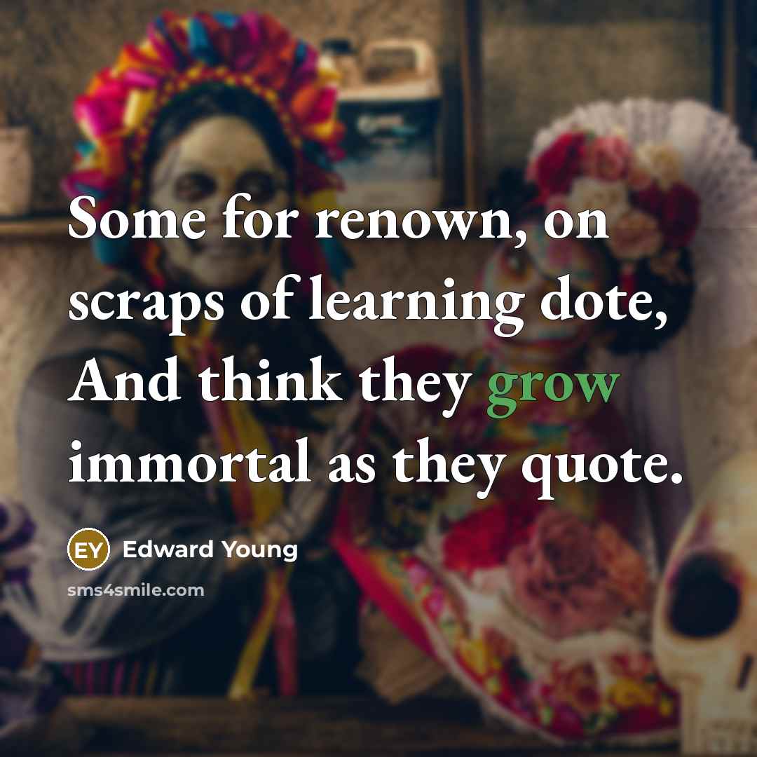 “Some for renown, on scraps of learning dote, And think…” quote by Edward Young