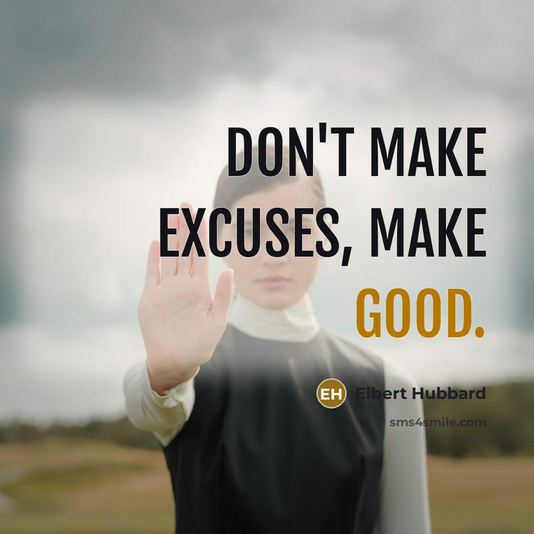 “Don't make excuses, make good.…” quote by Elbert Hubbard