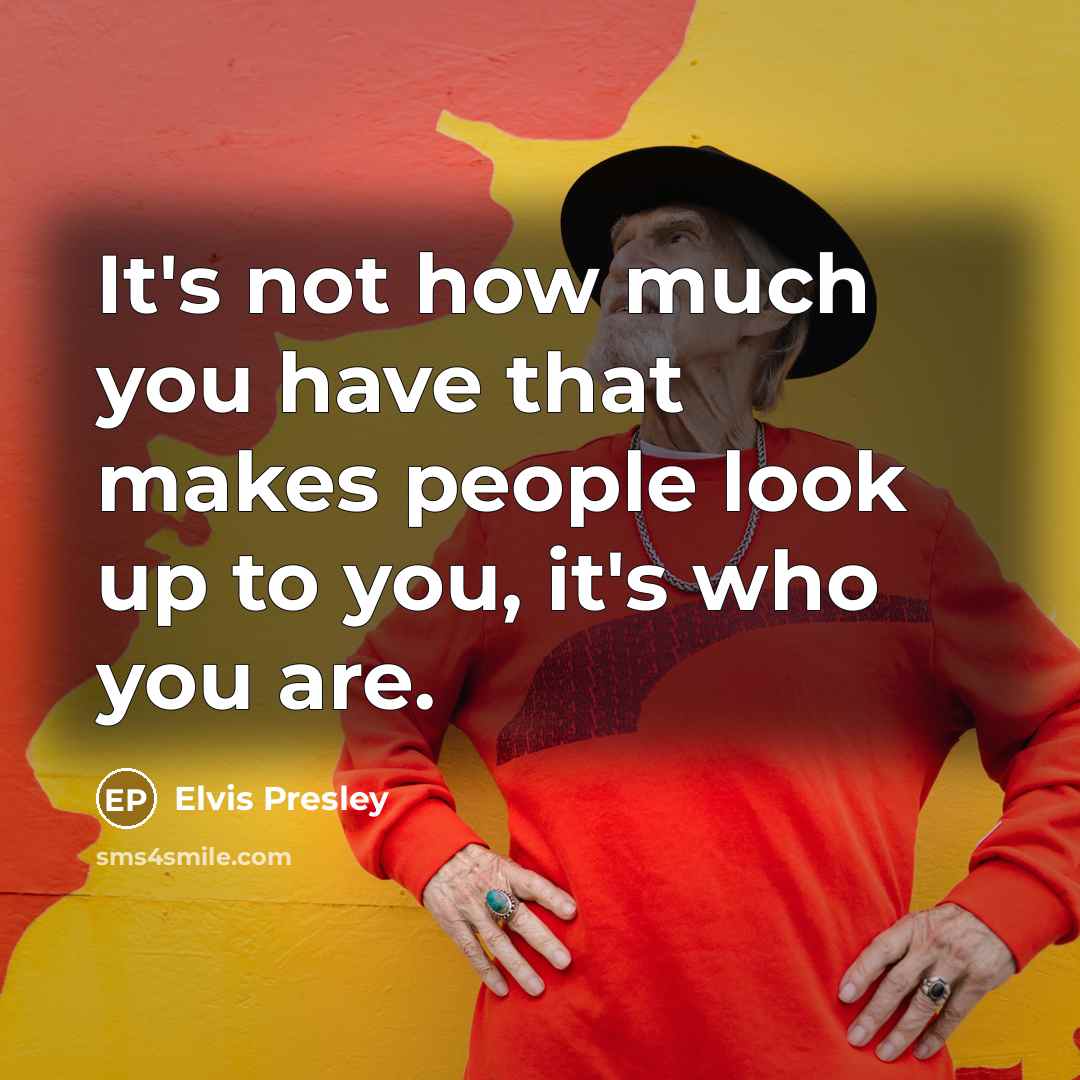 “It's not how much you have that makes people look…” quote by Elvis Presley