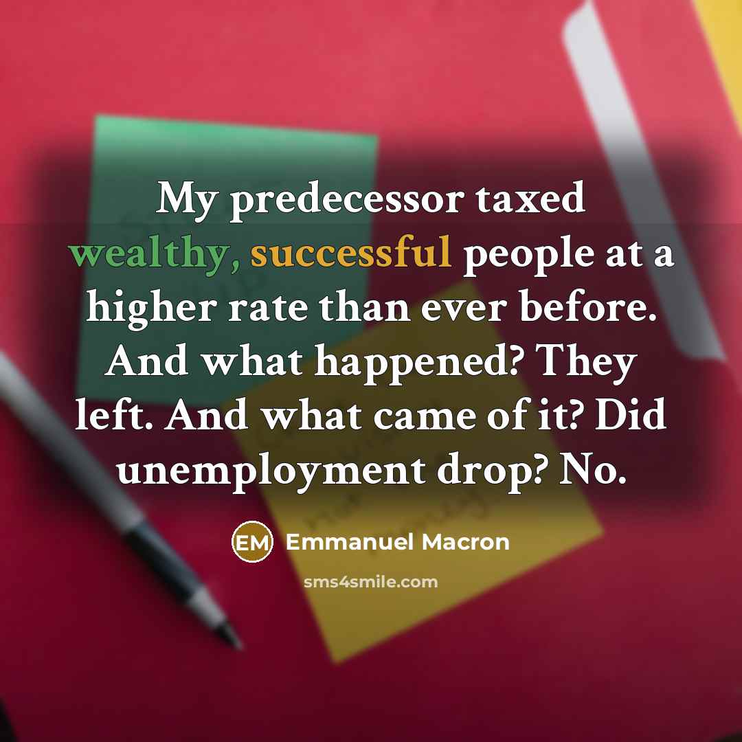 “My predecessor taxed wealthy, successful people at a higher rate…” quote by Emmanuel Macron