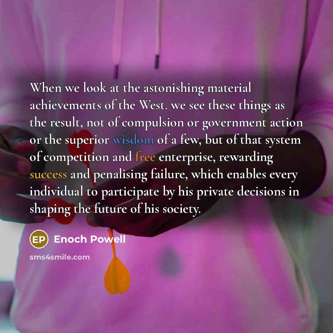 “When we look at the astonishing material achievements of the…” quote by Enoch Powell