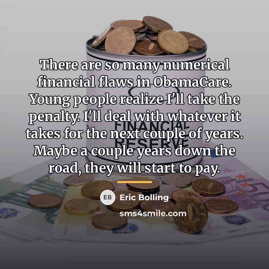 “There are so many numerical financial flaws in ObamaCare. Young…” quote by Eric Bolling