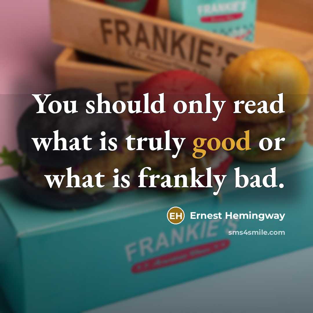 “You should only read what is truly good or what…” quote by Ernest Hemingway