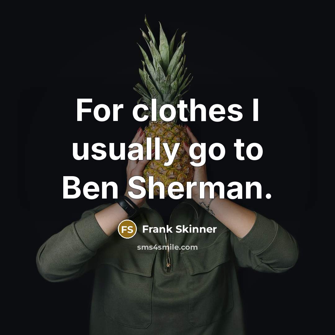 “For clothes I usually go to Ben Sherman.…” quote by Frank Skinner