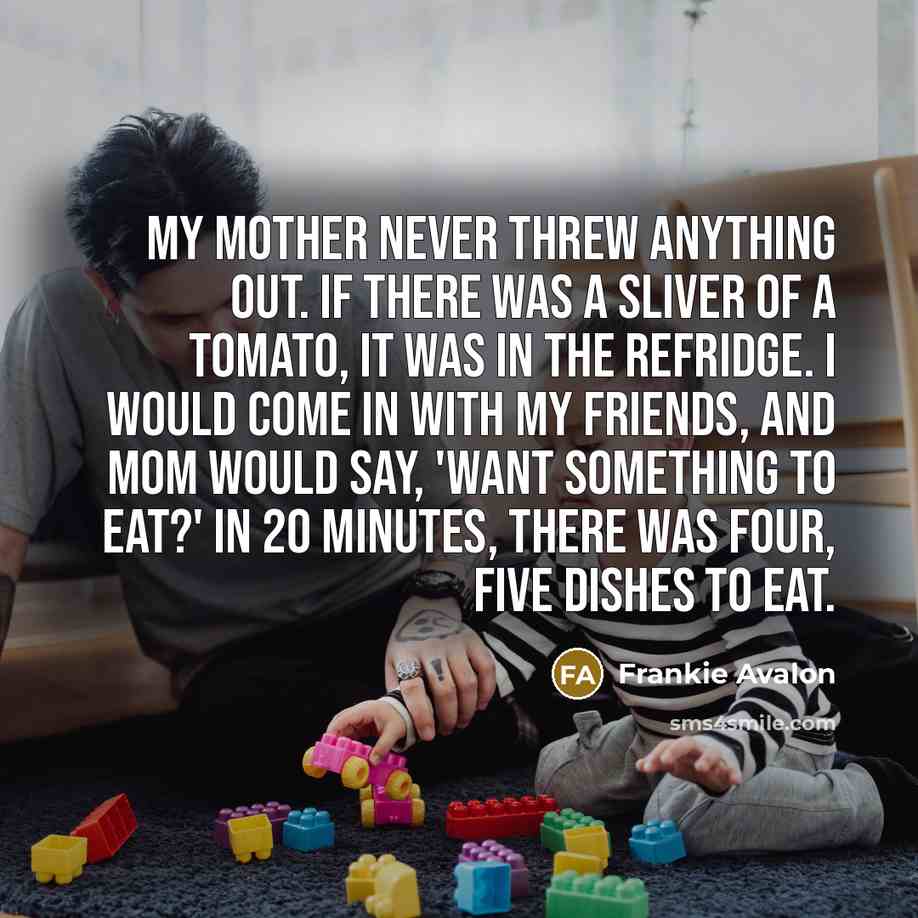 “My mother never threw anything out. If there was a…” quote by Frankie Avalon