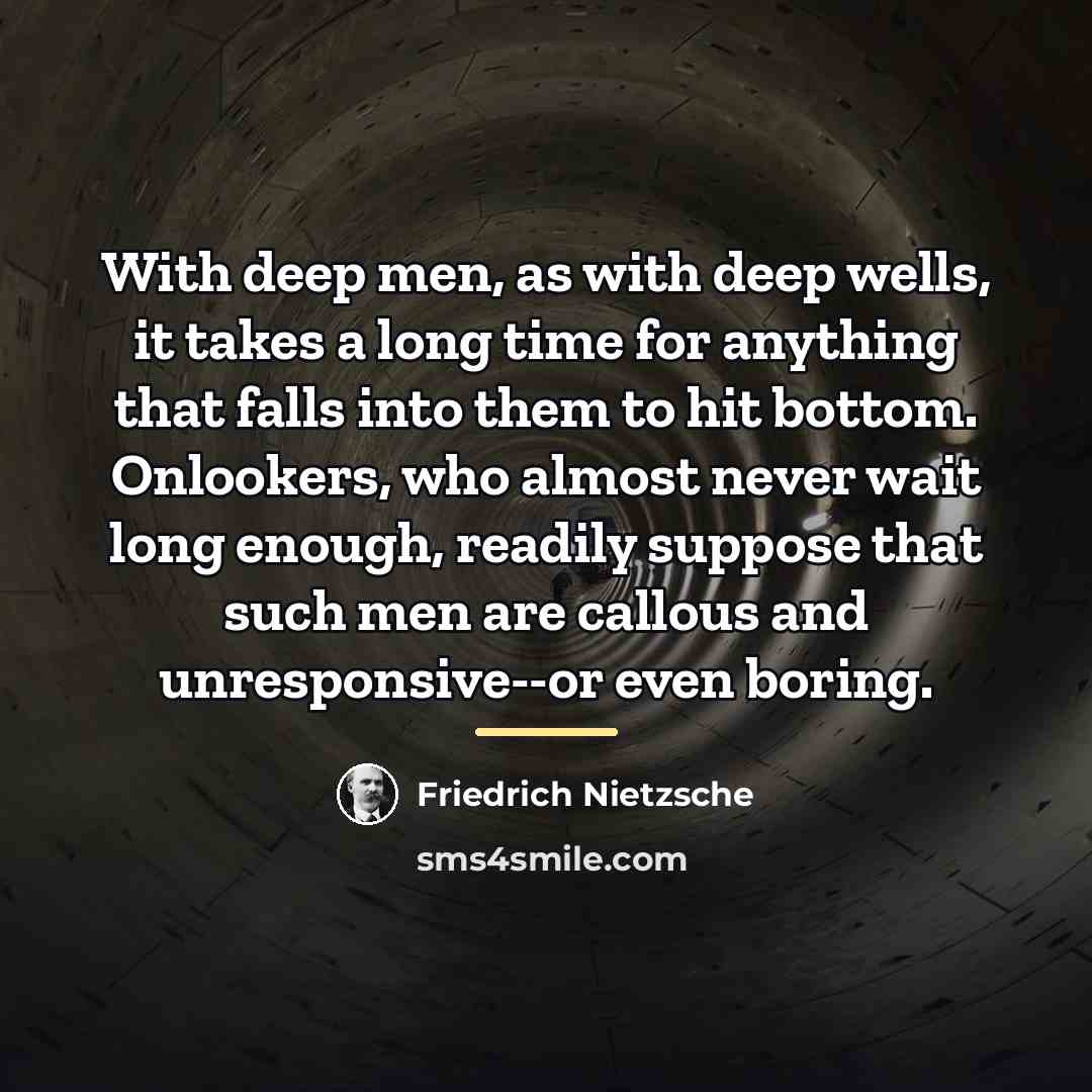 “With deep men, as with deep wells, it takes a…” quote by Friedrich Nietzsche
