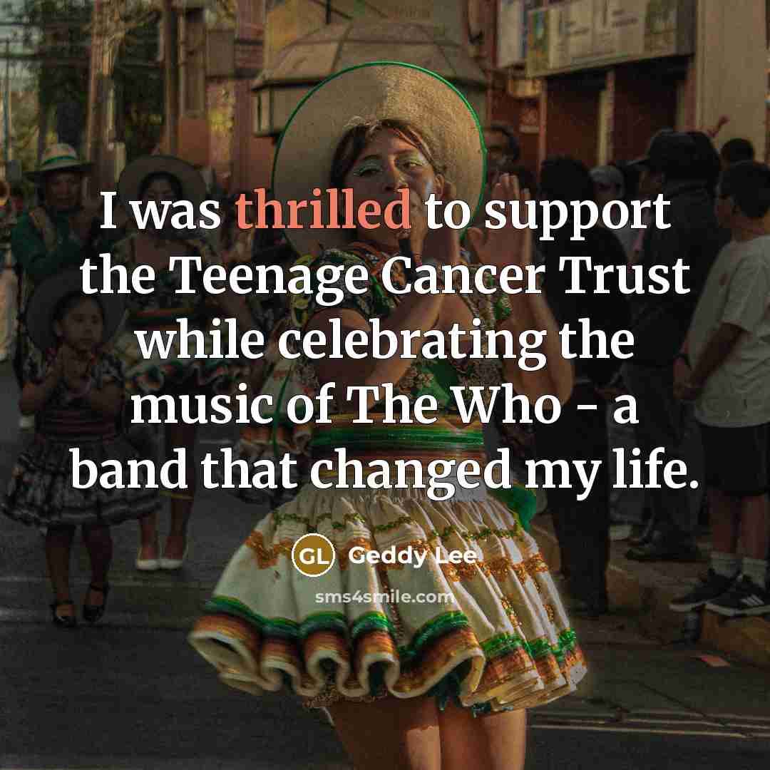 “I was thrilled to support the Teenage Cancer Trust while…” quote by Geddy Lee