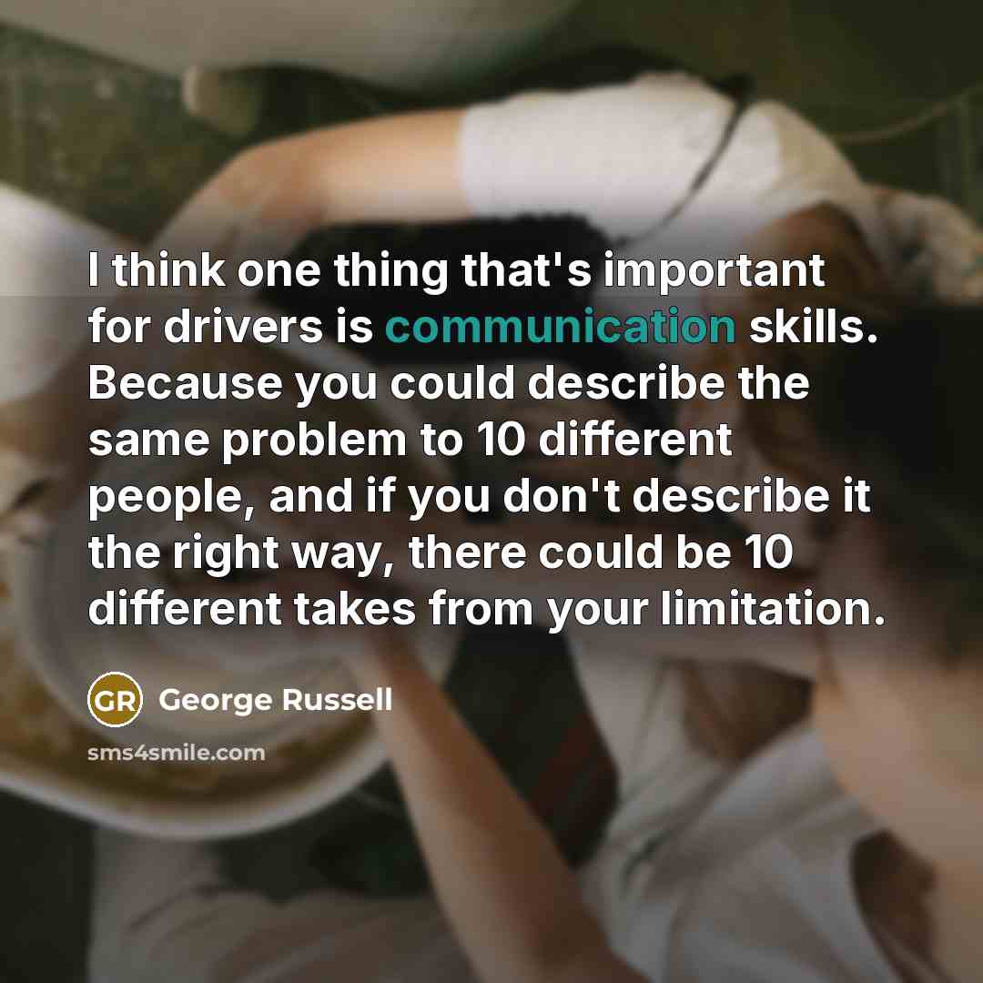 “I think one thing that's important for drivers is communication…” quote by George Russell