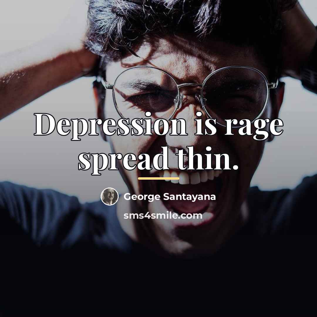 “Depression is rage spread thin.…” quote by George Santayana