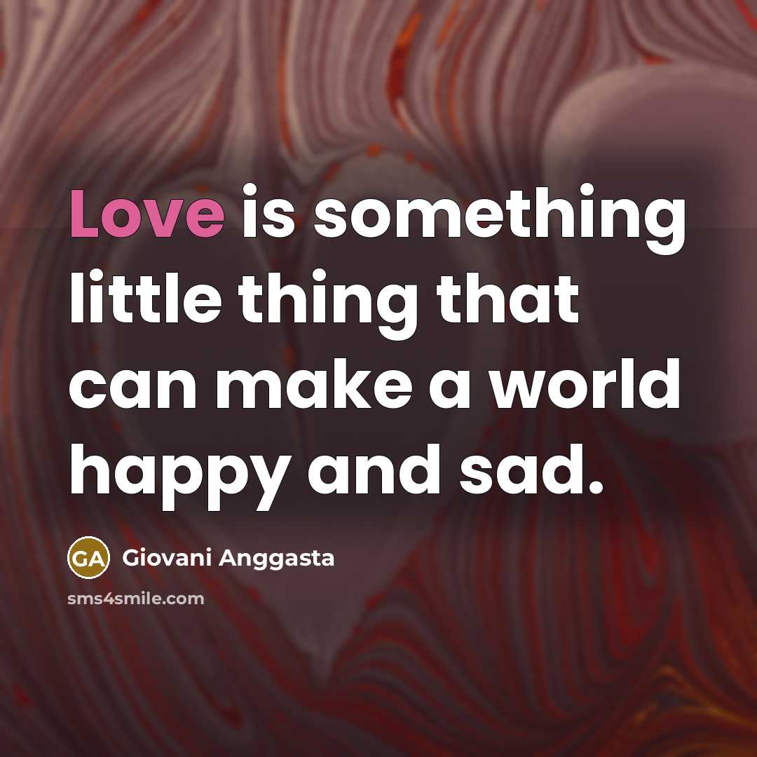 “Love is something little thing that can make a world…” quote by Giovani Anggasta